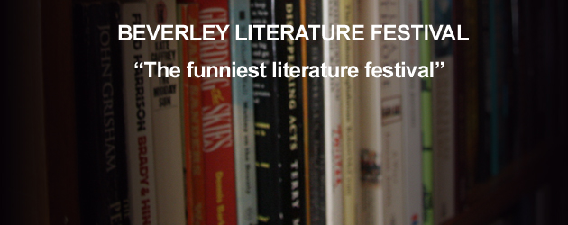 Beverley Literature Festival 2009 The Funniest Festival to date the Beverley Literature Festival 2009 09, 1-11 OCTOBER You’ve heard of laugh-out-loud books...