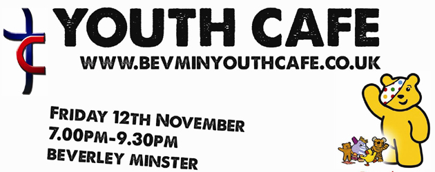BBC Children in Need Youth Café at Beverley Minster For one night only, the Youth Café is giving away 250 FREE tickets to young people age 11-18...