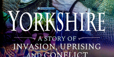 Yorkshire: A Story of Invasion, Uprising and Conflict